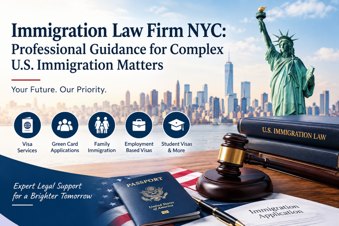 Immigration Law Firm NYC: Professional Guidance for Complex U.S. Immigration Matters